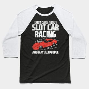 I Just Care About Slot Car Racing And Maybe 3 People Baseball T-Shirt